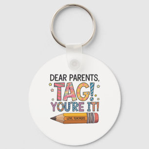 Dear Parents Tag You're It Love Teachers Last Day Keychain