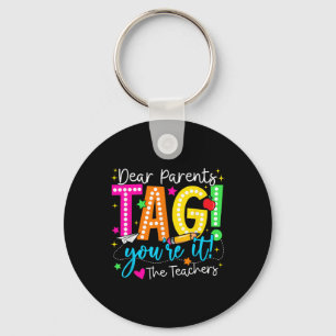 Dear Parents Tag Youre It Love Teachers Last Day O Keychain