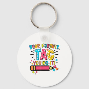 Dear Parents Tag Youre It Love Teachers Last Day O Keychain