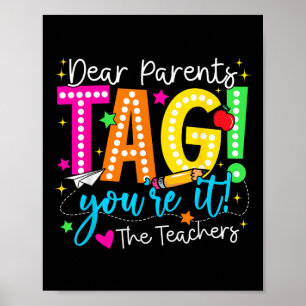 Dear Parents Tag Youre It Love Teachers Last Day O Poster