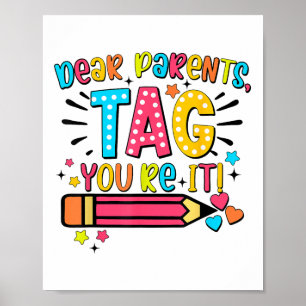 Dear Parents Tag Youre It Love Teachers Last Day O Poster