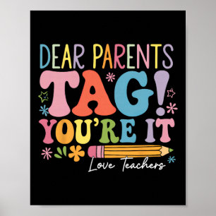 Dear Parents Tag You're It Love Teachers Last Day  Poster