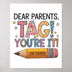 Dear Parents Tag You're It Love Teachers Last Day Poster