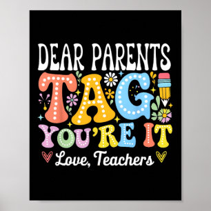 Dear Parents Tag You're It Love Teachers Last Day Poster