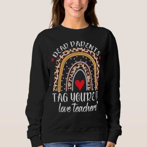 Dear Parents Tag Youre It Love Teachers Last Day  Sweatshirt