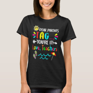 Dear Parents Tag You're It Love Teachers Last Day  T-Shirt