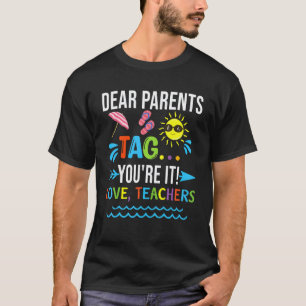 Dear Parents Tag You're It Love Teachers Last Day  T-Shirt