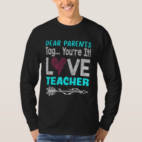 Dear Parents Tag Youre It Love Teachers Last Day  T_Shirt