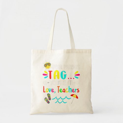 Dear Parents Tag Youre It Love Teachers Last Day  Tote Bag