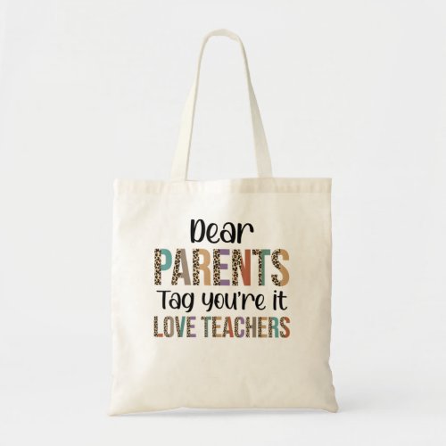 Dear Parents Tag Youre It Love Teachers Last Day  Tote Bag