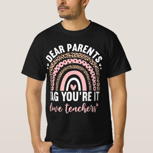 Dear Parents Tag Youre It Love Teachers Leopard R T_Shirt