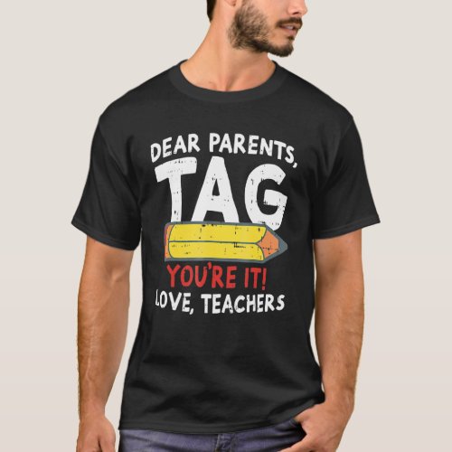 Dear Parents Tag Youre It Love Teachers Of School T_Shirt