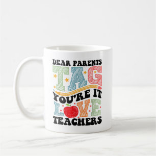 Dear Parents Tag You're It Love Teachers Out Of Sc Coffee Mug