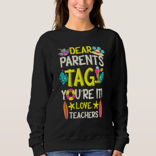 Dear Parents Tag Youre It Love Teachers School Ki Sweatshirt