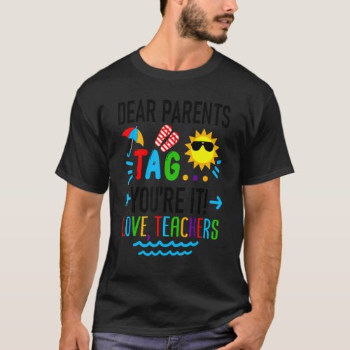 Dear Parents Tag Youre It Love Teachers  School W T_Shirt