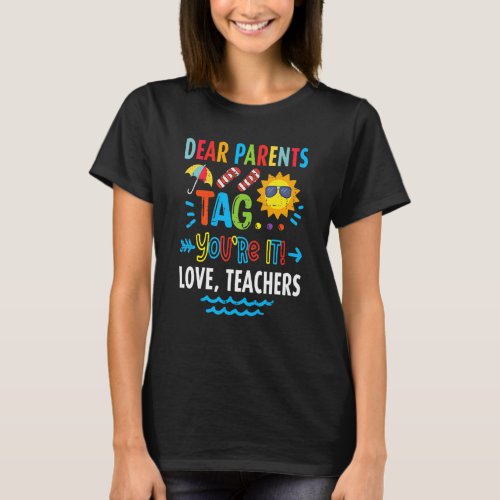 Dear Parents Tag Youre It Love Teachers   T_Shirt