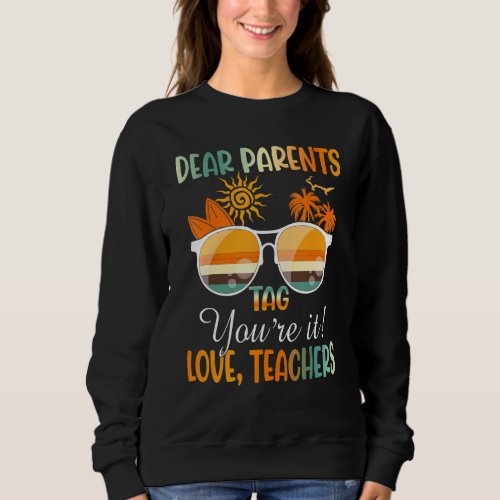 Dear Parents Tag Youre It Love Teachers  Teacher  Sweatshirt