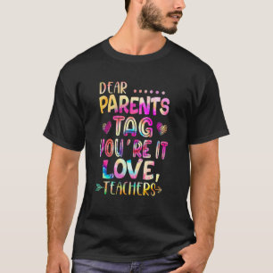 Dear Parents Tag You're It Love Teachers Tie Dye T T-Shirt