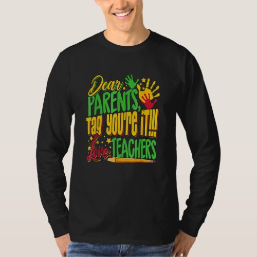 Dear Parents Tag Youre It Teacher Last Day Of Sch T_Shirt