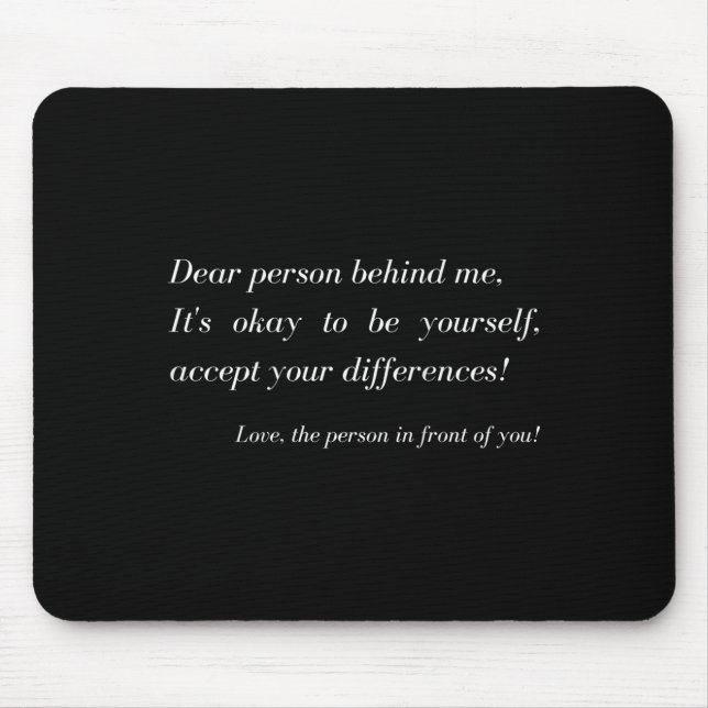 Dear Person Behind Me! Be Yourself, Sitive Message Mouse Pad (Front)