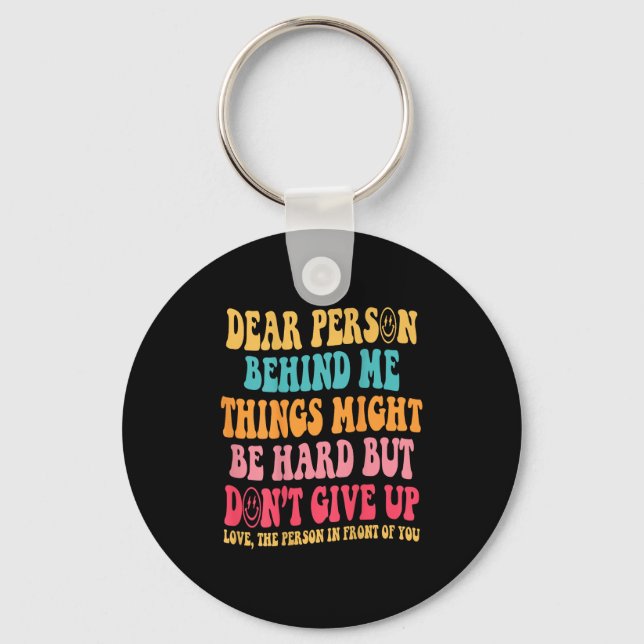 Dear Person Behind Me Don't Give Up, Insrational Q Keychain (Front)