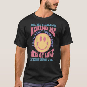 Dear Person Behind Me I Hope Today Doesn't Suck T-Shirt