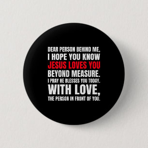 Dear Person Behind Me I Hope You Know Jesus Loves Button