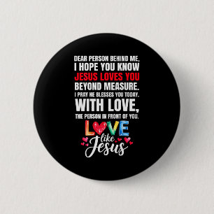 Dear Person Behind Me I Hope You Know Jesus Loves Button