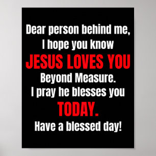 Dear Person Behind Me I Hope You Know Jesus Loves Poster