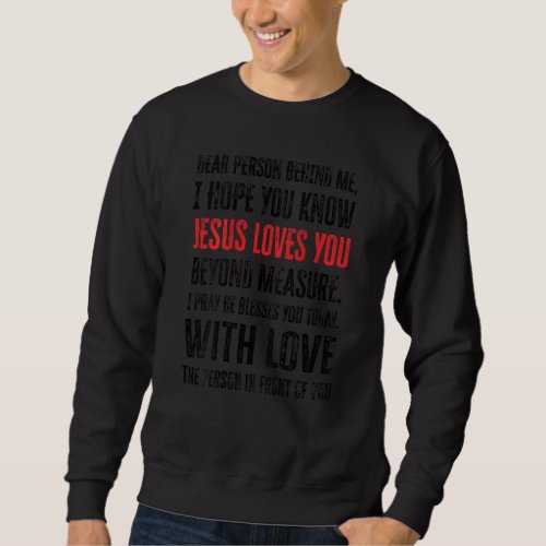 Dear Person Behind Me I Hope You Know Jesus Loves  Sweatshirt