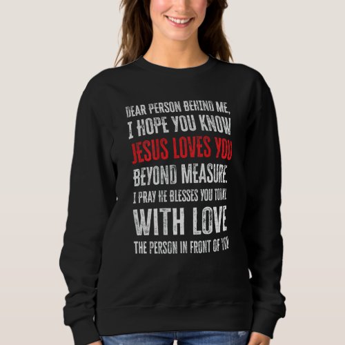 Dear Person Behind Me I Hope You Know Jesus Loves  Sweatshirt