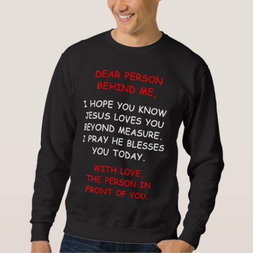 Dear Person Behind me I Hope You Know Jesus Loves  Sweatshirt