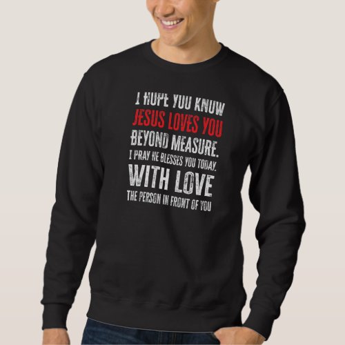 Dear Person Behind me I Hope You Know Jesus Loves  Sweatshirt