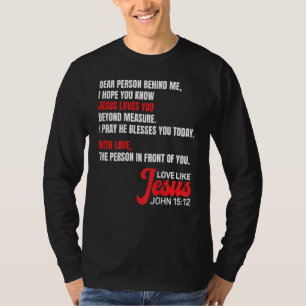 Dear Person Behind me I Hope You Know Jesus Loves T-Shirt