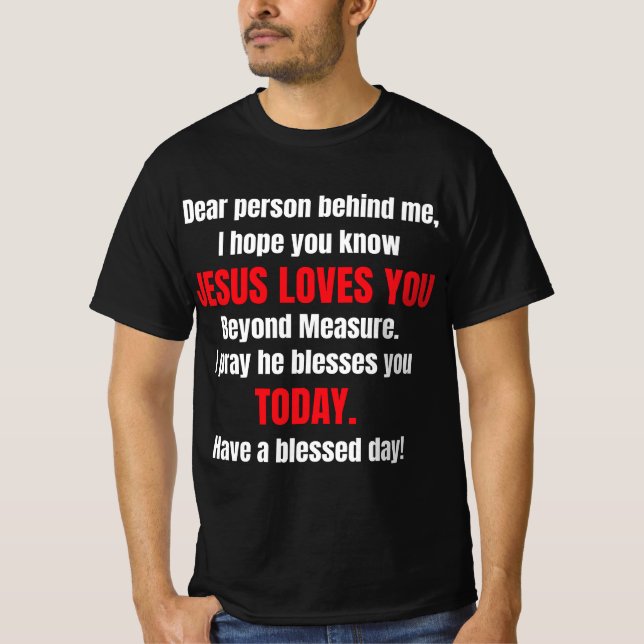 Dear Person Behind Me I Hope You Know Jesus Loves  T-Shirt (Front)