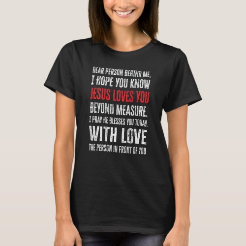 Dear Person Behind Me I Hope You Know Jesus Loves  T_Shirt