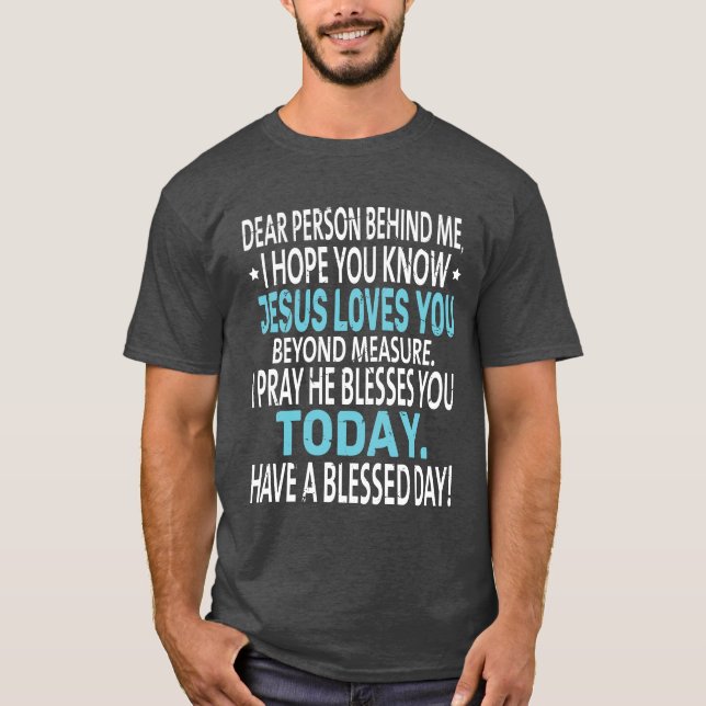Dear Person Behind Me I Hope You Know Jesus Loves  T-Shirt (Front)