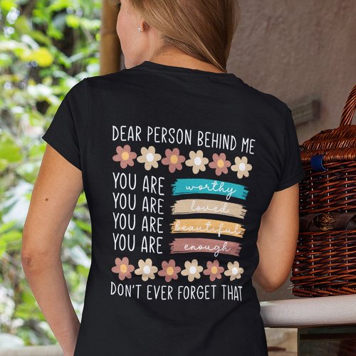Dear Person Behind Me Inspirational Quote T_Shirt