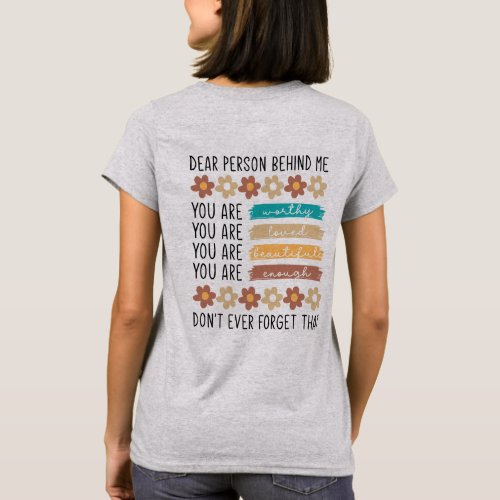 Dear Person Behind Me Inspirational Quote v2 T_Shirt