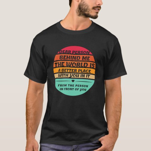 Dear Person Behind Me Inspirational Quotes And Say T_Shirt