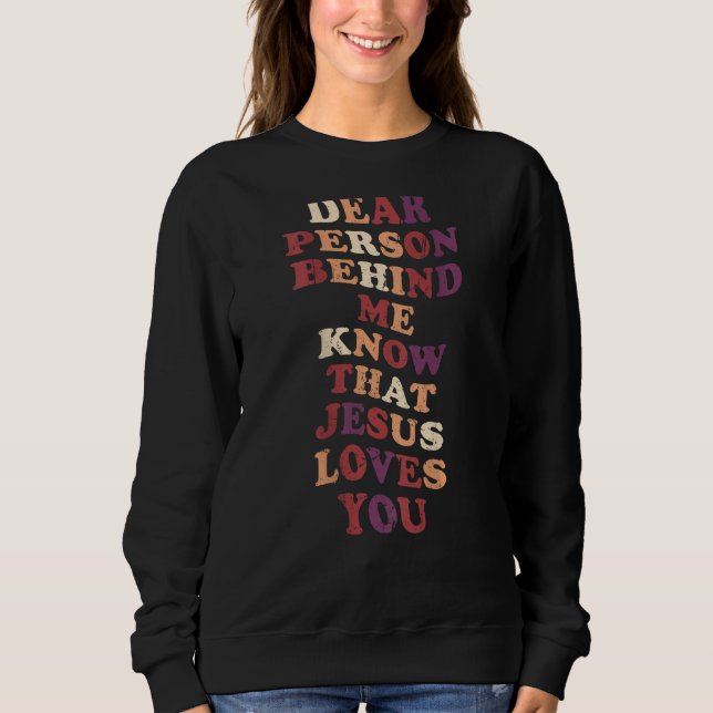 Dear Person Behind Me Jesus Loves You Christian Sa Sweatshirt (Front)
