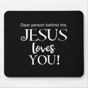 Dear Person Behind Me, Jesus Loves You Design  Mouse Pad