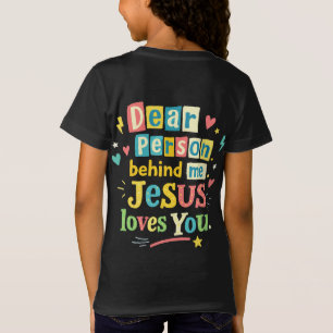 Dear person behind me Jesus loves you T-Shirt