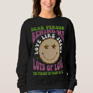Dear Person Behind Me Love Like Jesus Christian Bi Sweatshirt