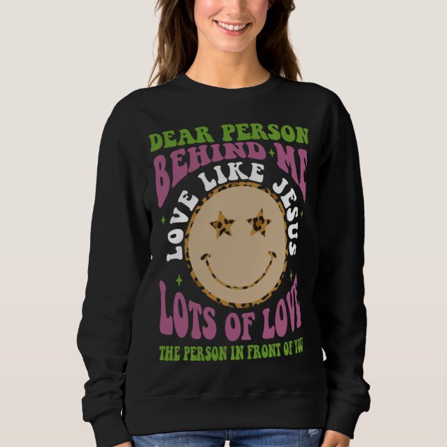 Dear Person Behind Me Love Like Jesus Christian Bi Sweatshirt (Front)