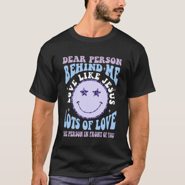 Dear Person Behind Me Love Like Jesus Christian Bi T-Shirt (Front)
