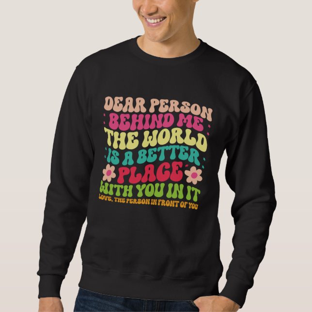 Dear Person Behind Me Motivational Kindness & Post Sweatshirt (Front)
