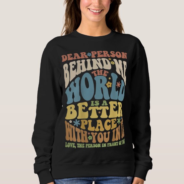 Dear Person Behind Me Motivational Kindness & Post Sweatshirt (Front)