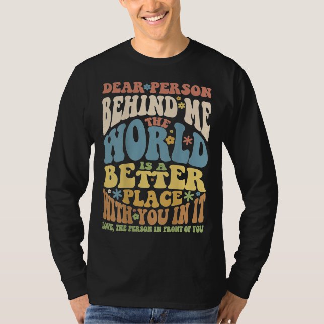 Dear Person Behind Me Motivational Kindness & Post T-Shirt (Front)
