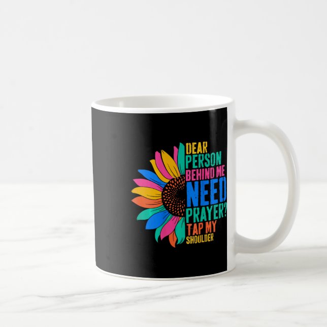 Dear Person Behind Me Need Prayer Tap My Shoulder  Coffee Mug (Right)